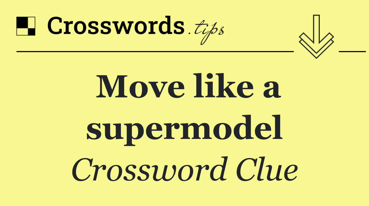 Move like a supermodel