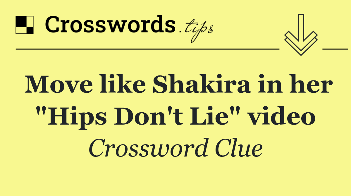 Move like Shakira in her "Hips Don't Lie" video