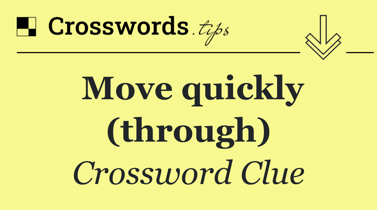 Move quickly (through)