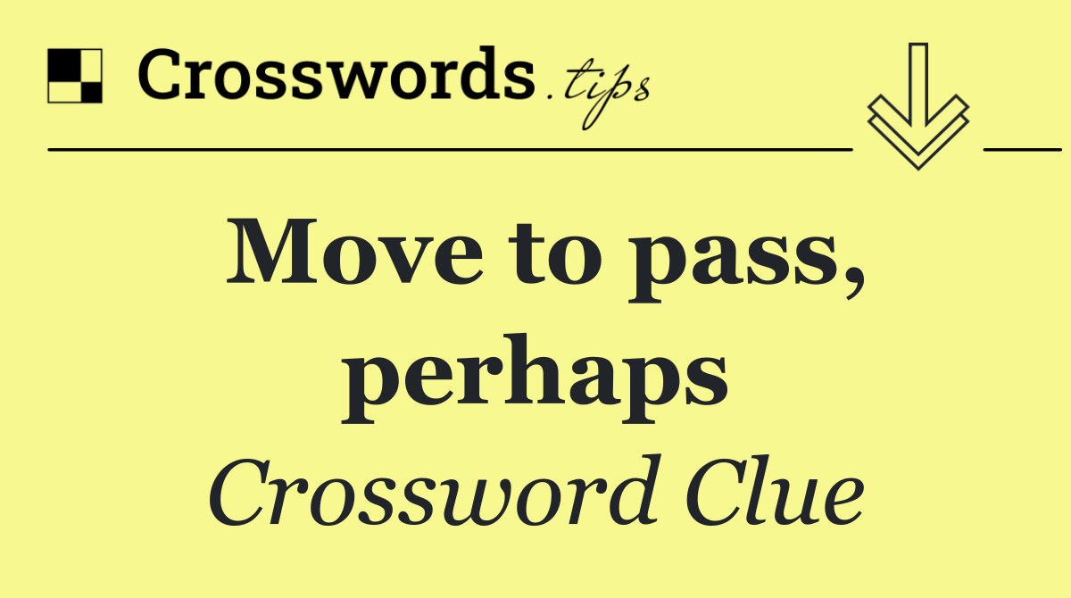 Move to pass, perhaps
