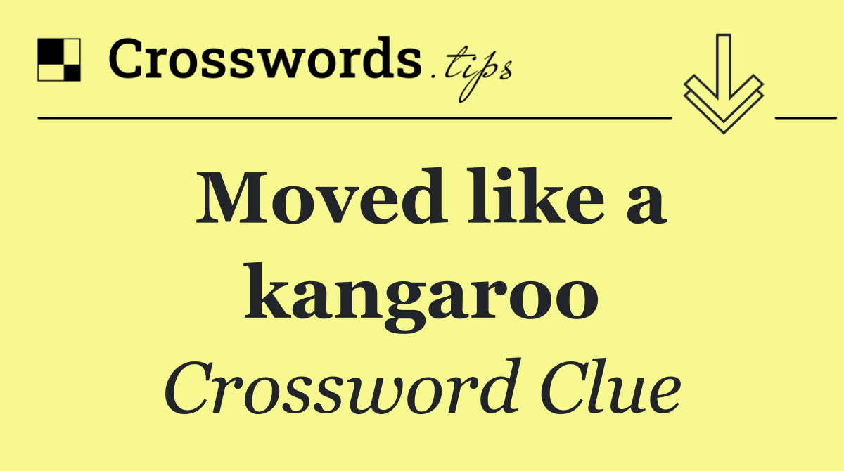 Moved like a kangaroo