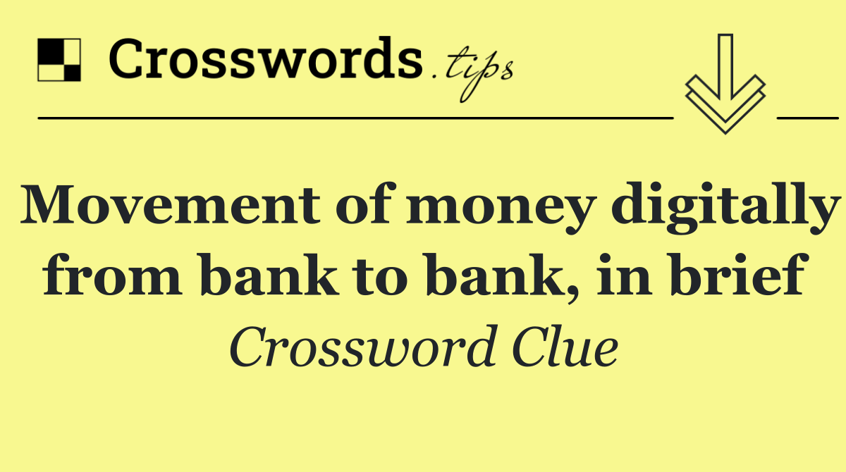 Movement of money digitally from bank to bank, in brief