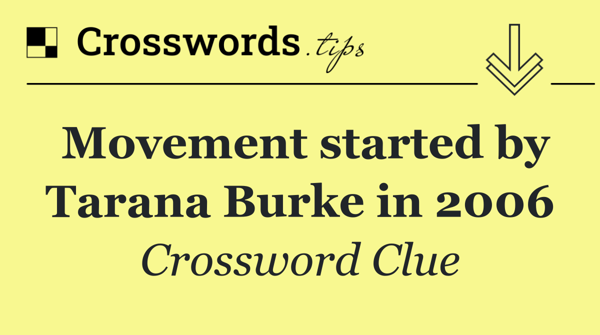 Movement started by Tarana Burke in 2006