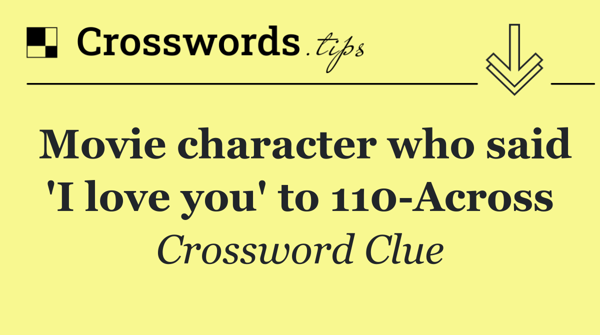 Movie character who said 'I love you' to 110 Across