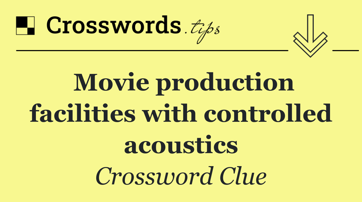 Movie production facilities with controlled acoustics