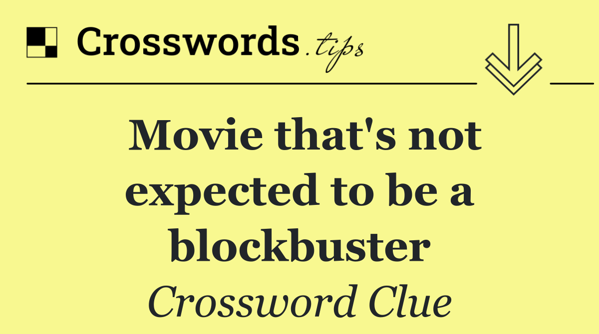 Movie that's not expected to be a blockbuster