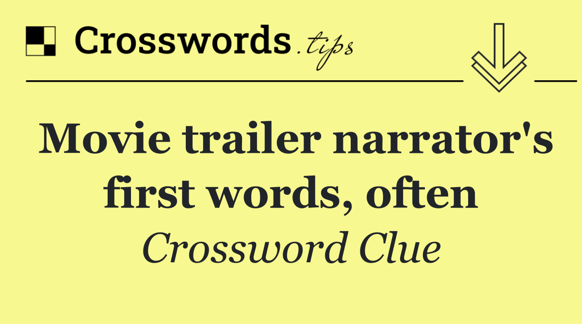 Movie trailer narrator's first words, often