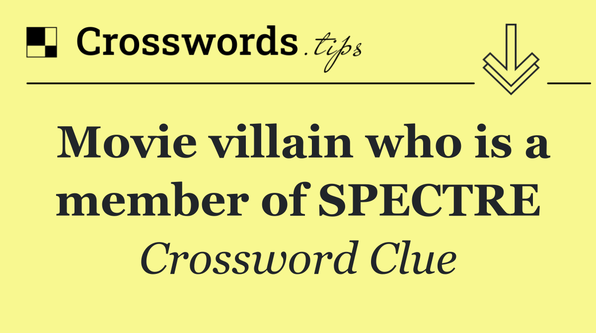 Movie villain who is a member of SPECTRE