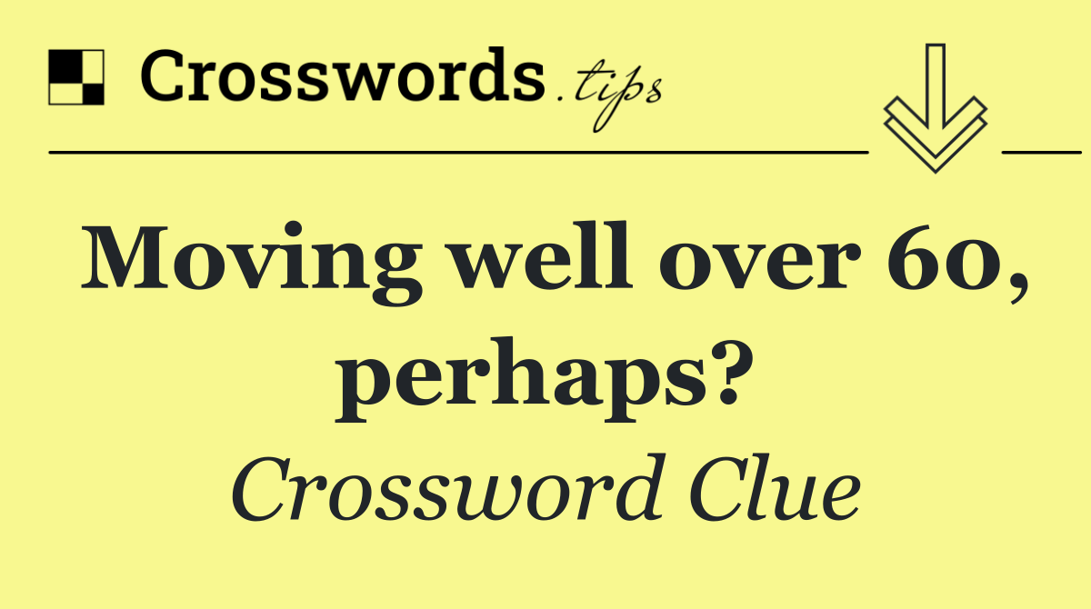 Moving well over 60, perhaps?