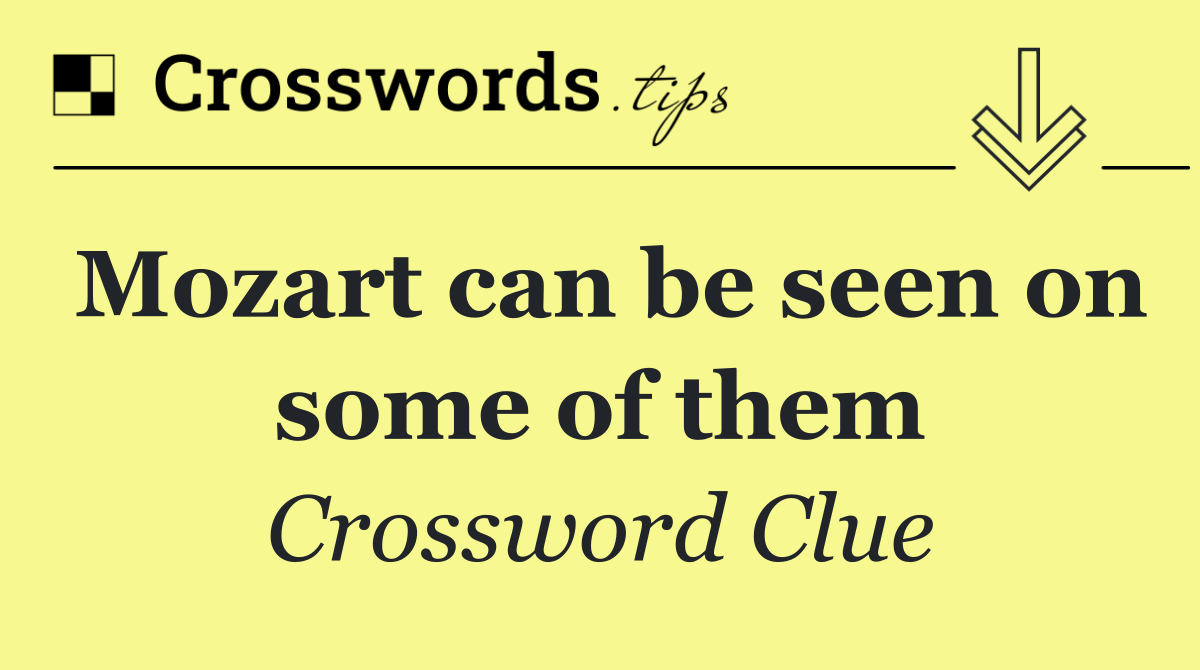 Mozart can be seen on some of them