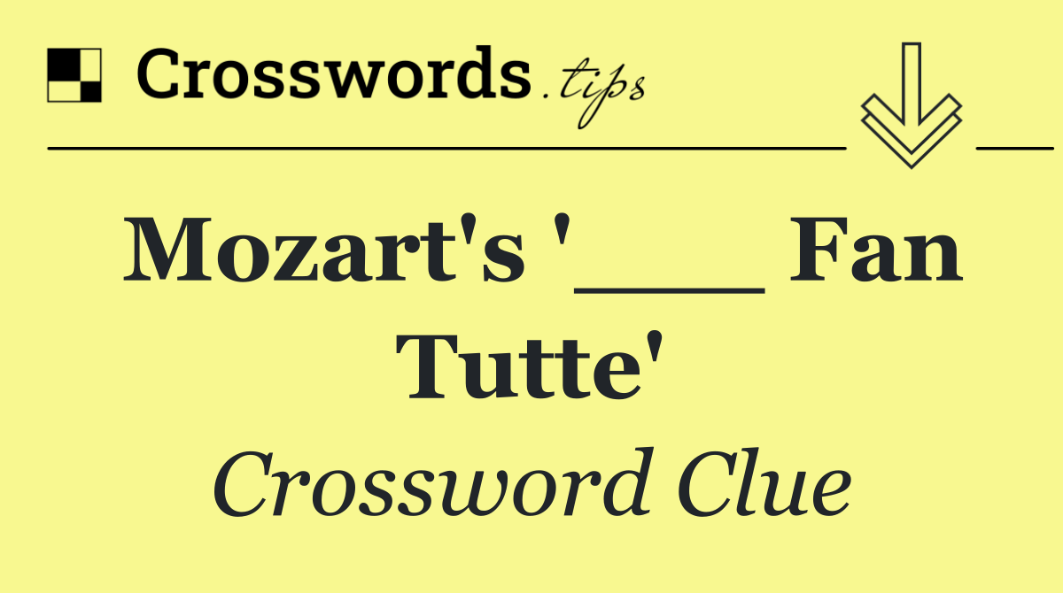 Mozart's '___ Fan Tutte'