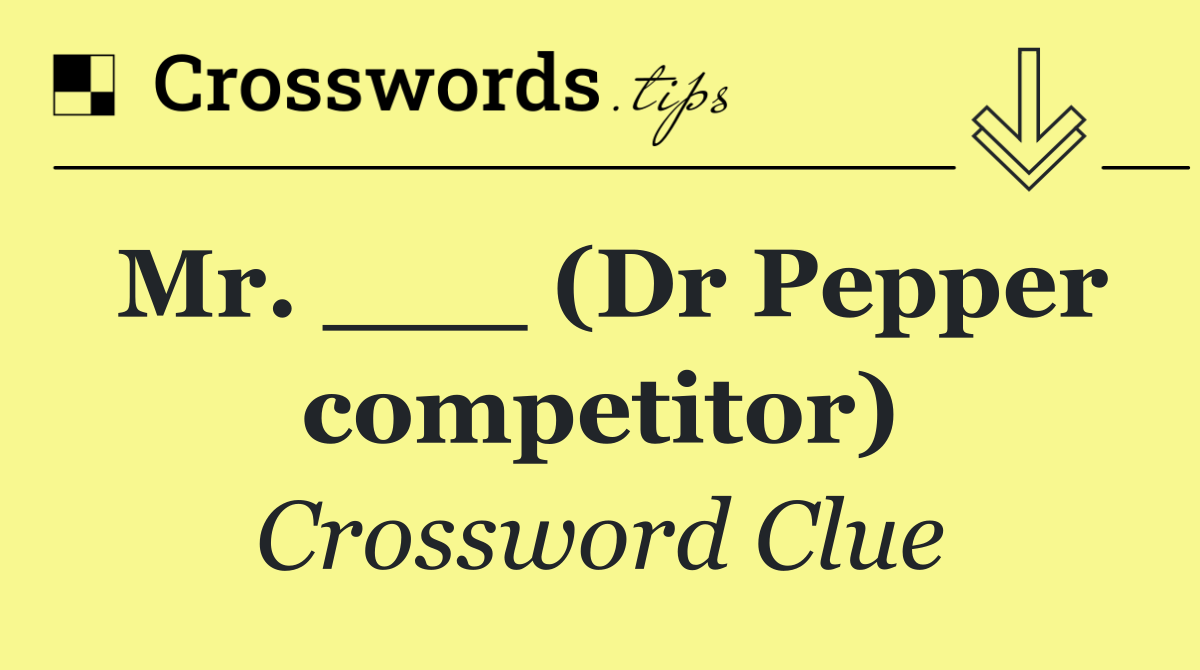 Mr. ___ (Dr Pepper competitor)