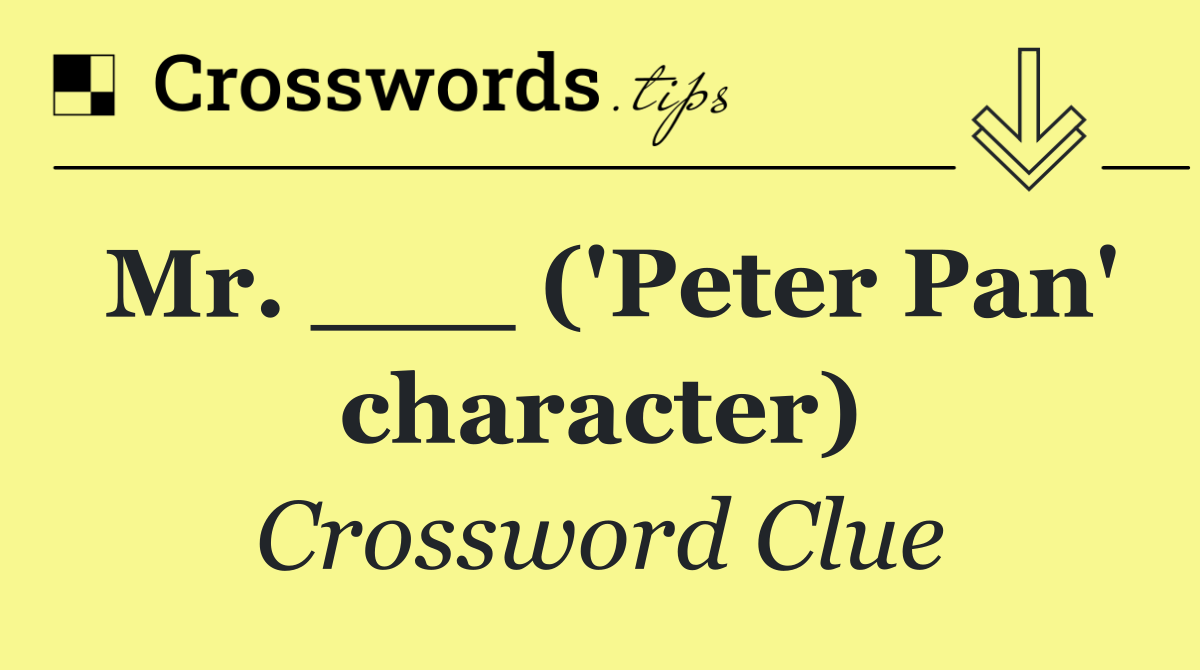 Mr. ___ ('Peter Pan' character)