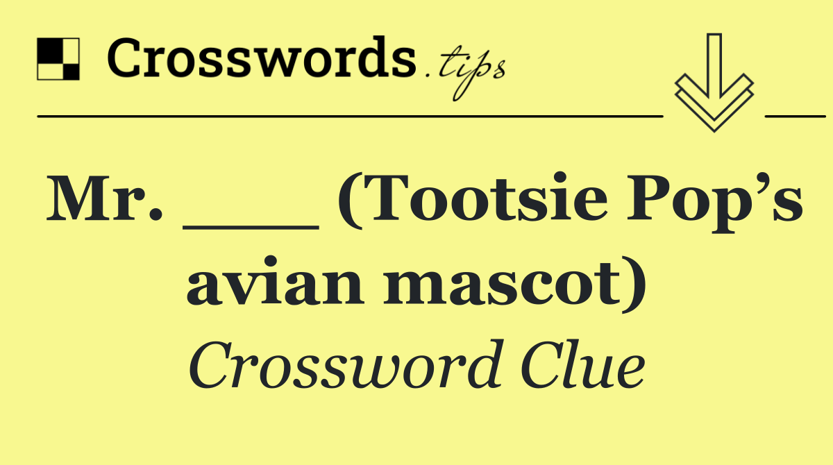 Mr. ___ (Tootsie Pop’s avian mascot)