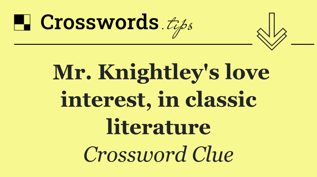 Mr. Knightley's love interest, in classic literature