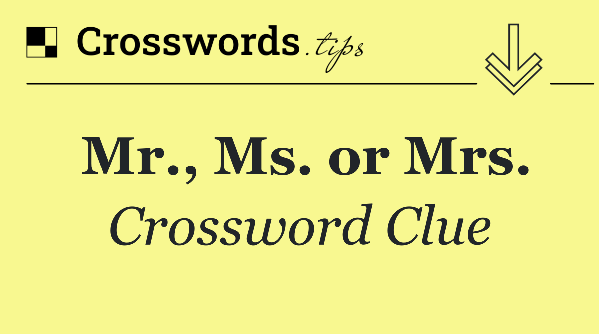 Mr., Ms. or Mrs.