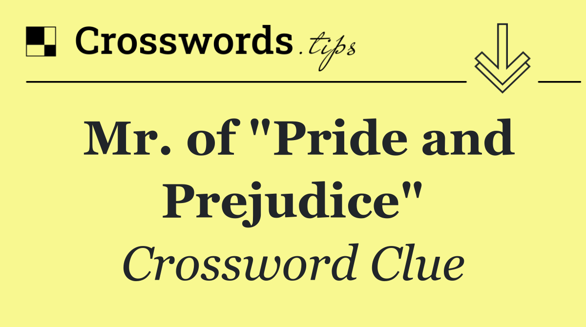Mr. of "Pride and Prejudice"