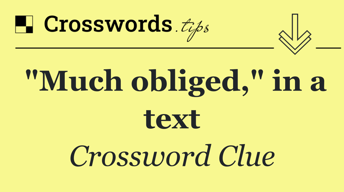 "Much obliged," in a text