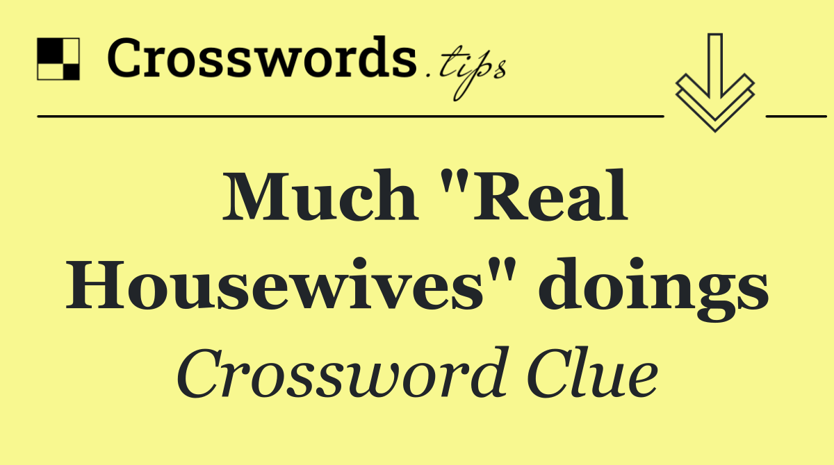 Much "Real Housewives" doings