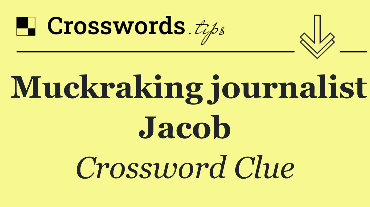 Muckraking journalist Jacob