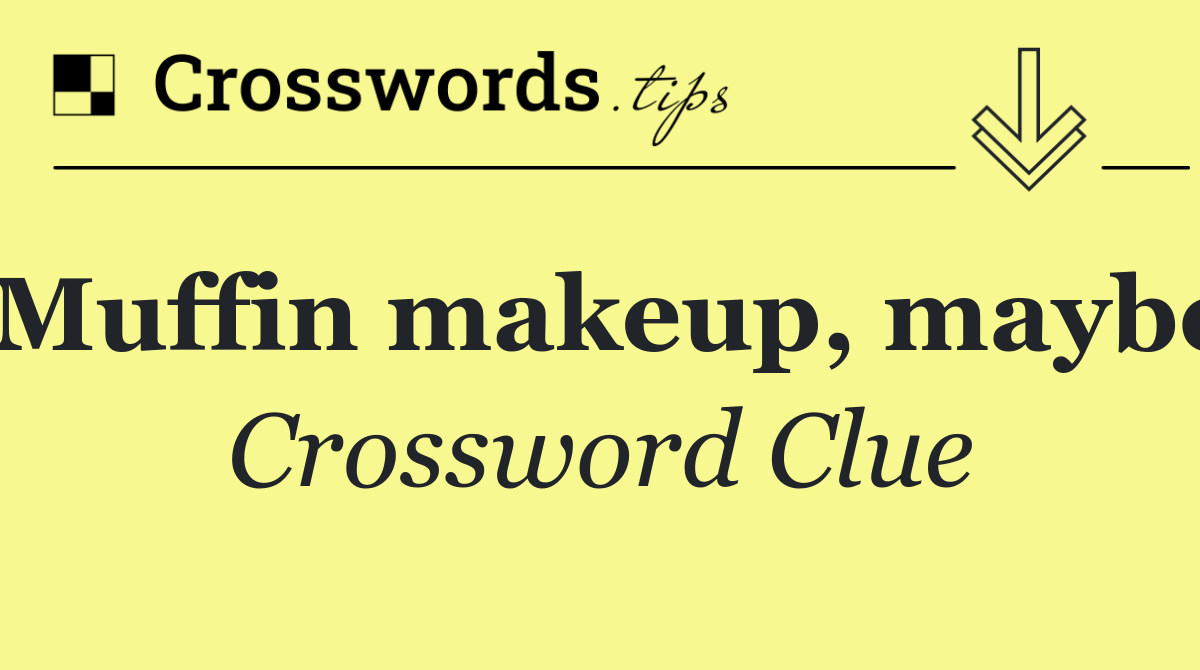 Muffin makeup, maybe
