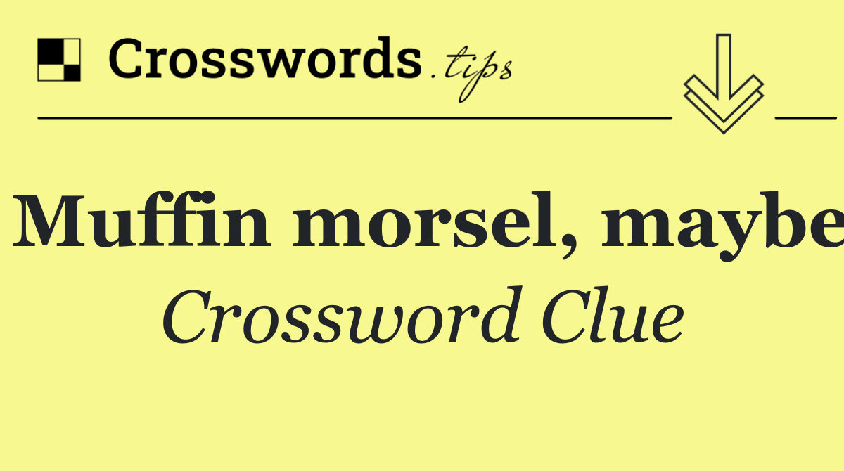 Muffin morsel, maybe