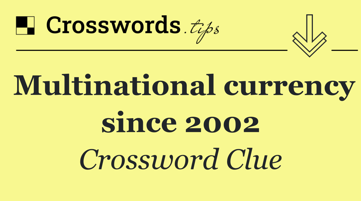 Multinational currency since 2002