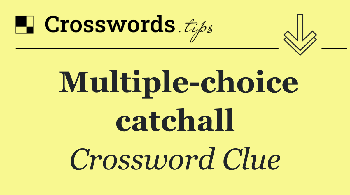 Multiple choice catchall