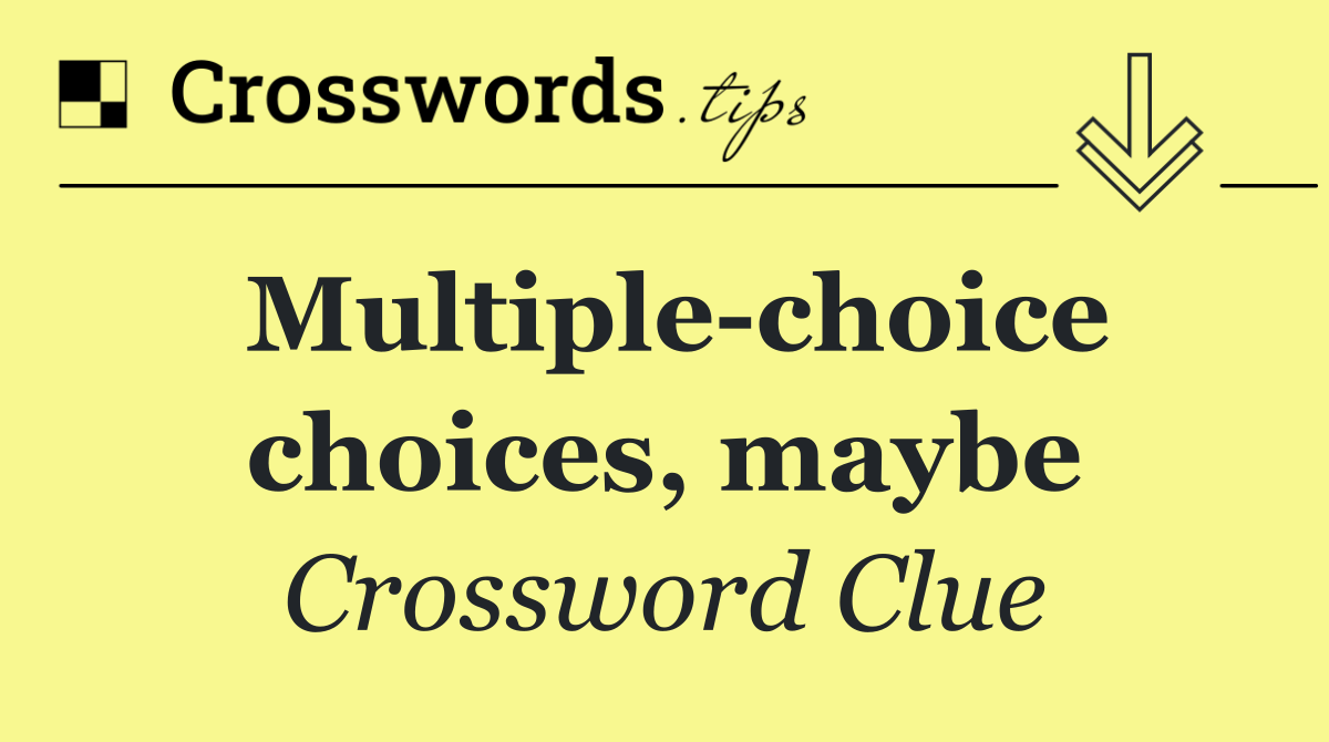 Multiple choice choices, maybe