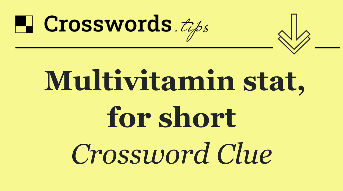 Multivitamin stat, for short