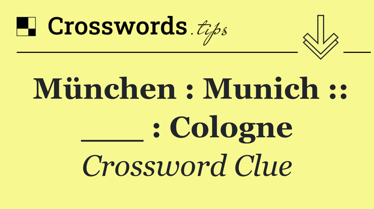 München : Munich :: ___ : Cologne