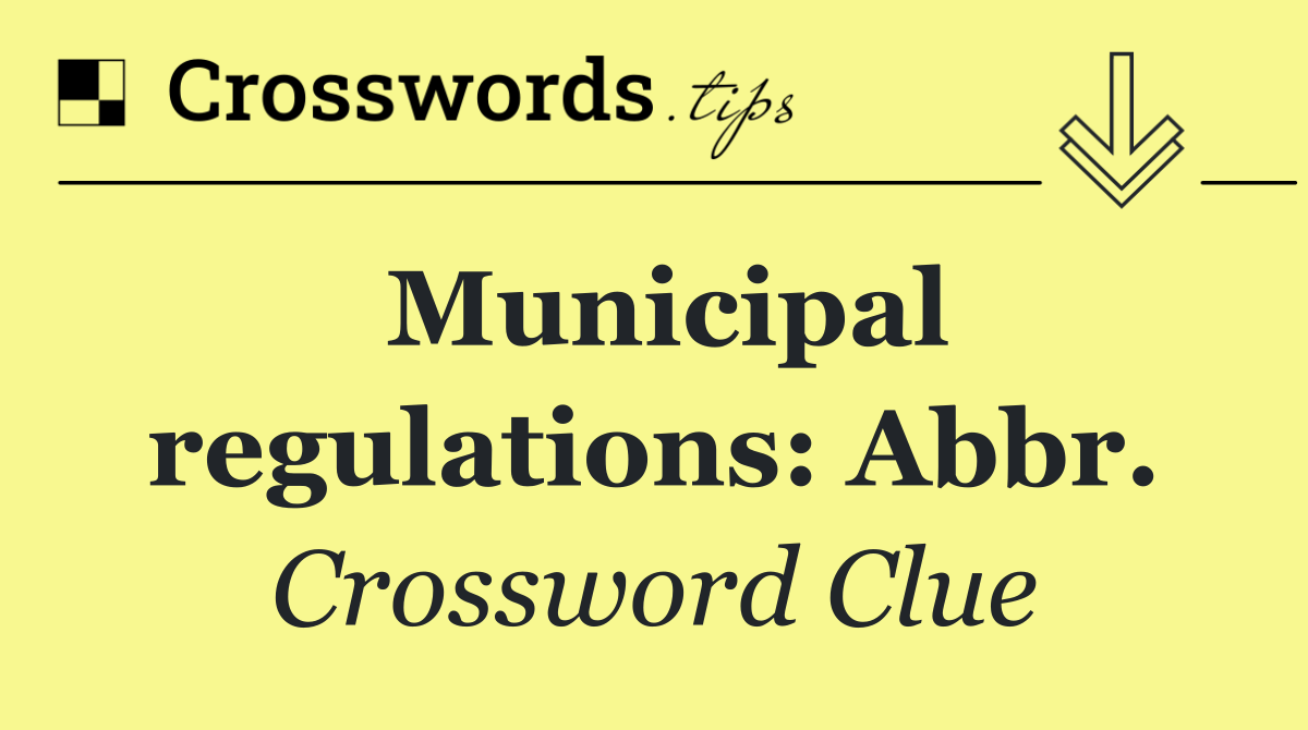 Municipal regulations: Abbr.