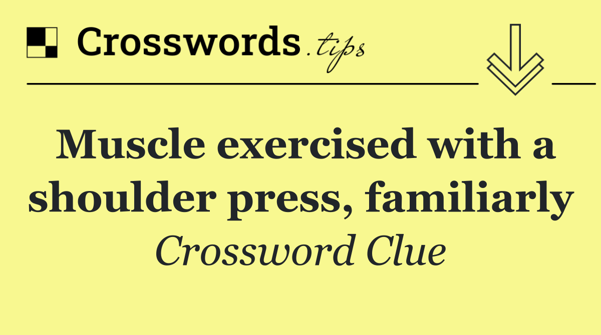 Muscle exercised with a shoulder press, familiarly