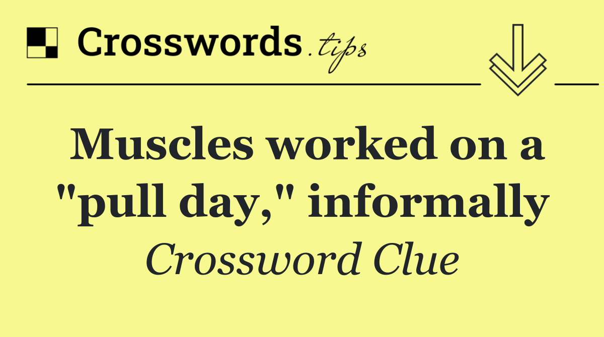 Muscles worked on a "pull day," informally