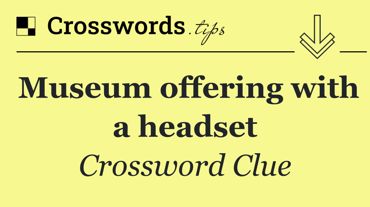 Museum offering with a headset