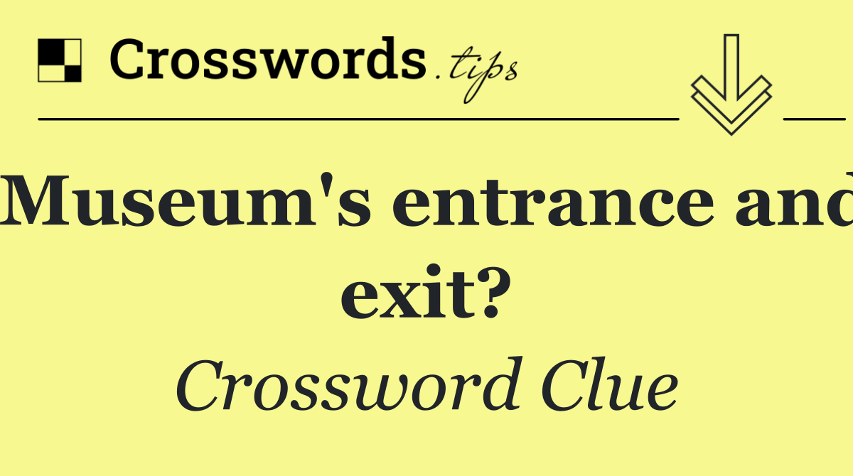 Museum's entrance and exit?