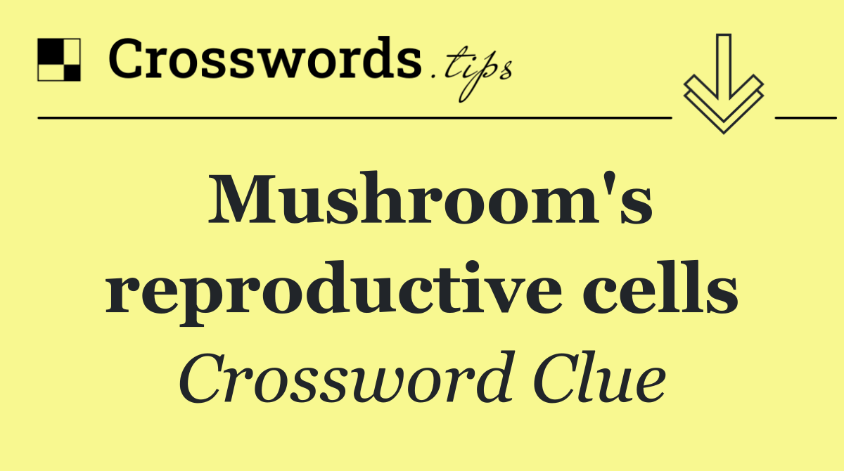 Mushroom's reproductive cells