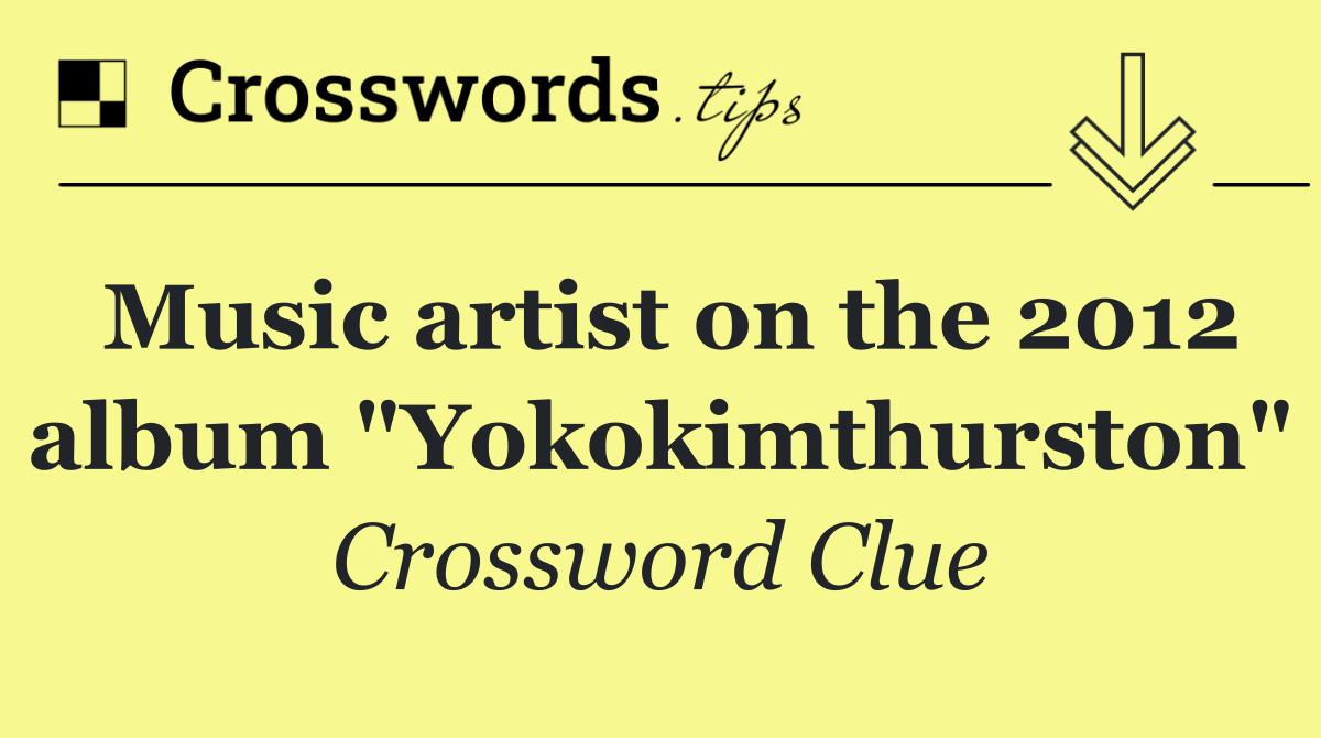 Music artist on the 2012 album "Yokokimthurston"