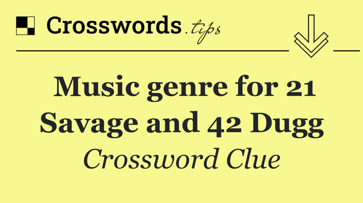 Music genre for 21 Savage and 42 Dugg