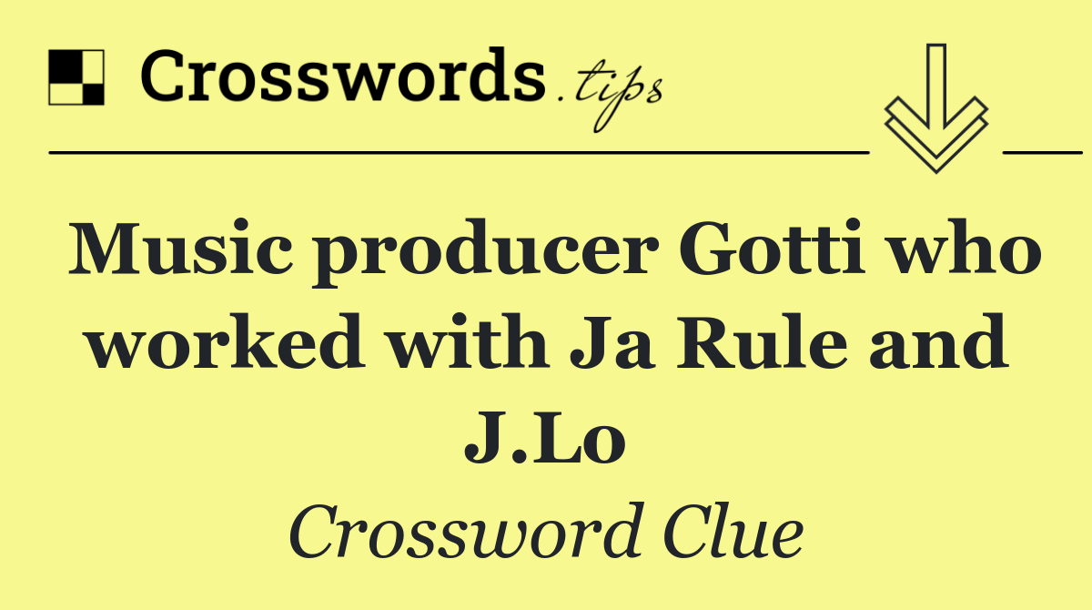 Music producer Gotti who worked with Ja Rule and J.Lo
