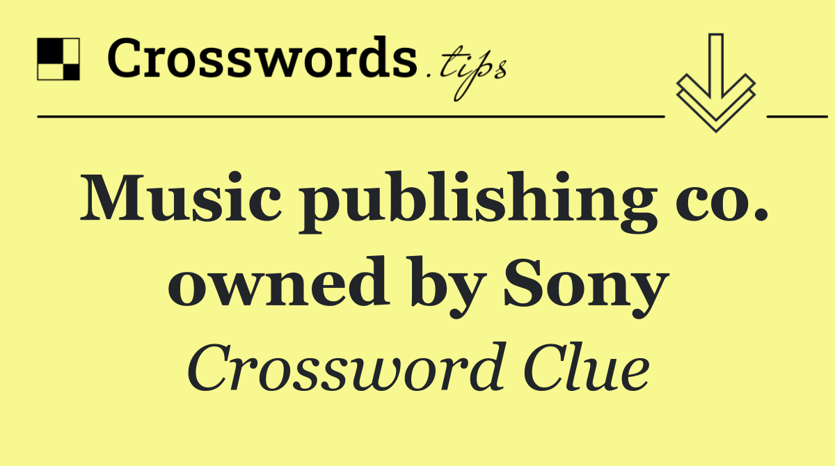 Music publishing co. owned by Sony
