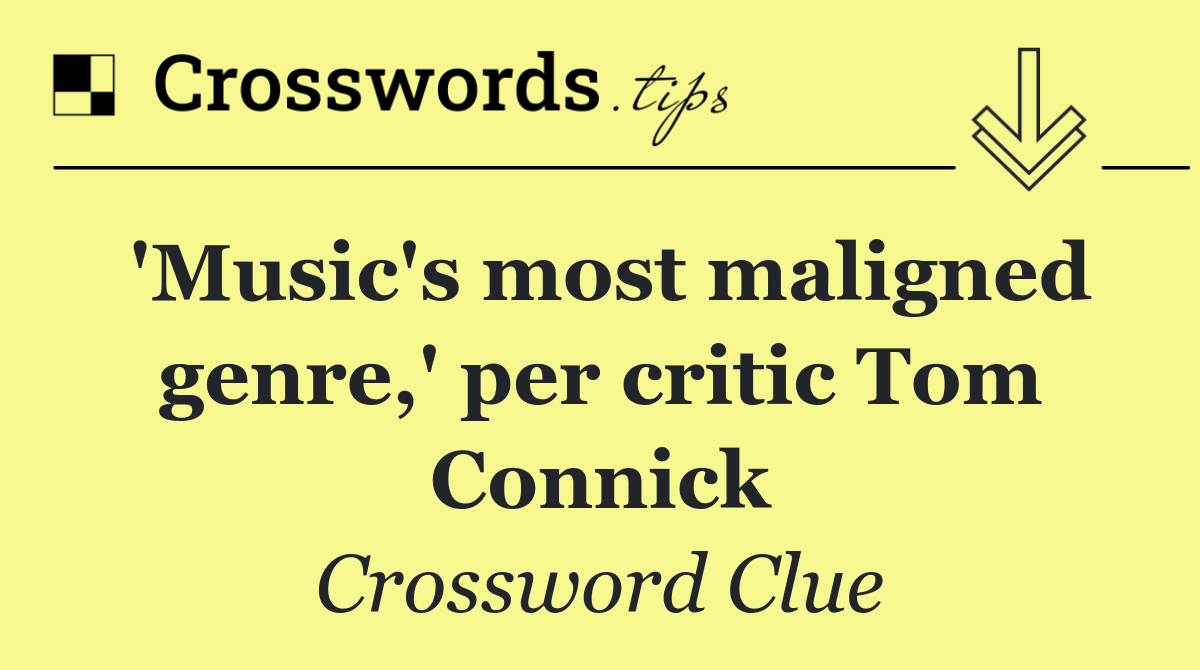 'Music's most maligned genre,' per critic Tom Connick