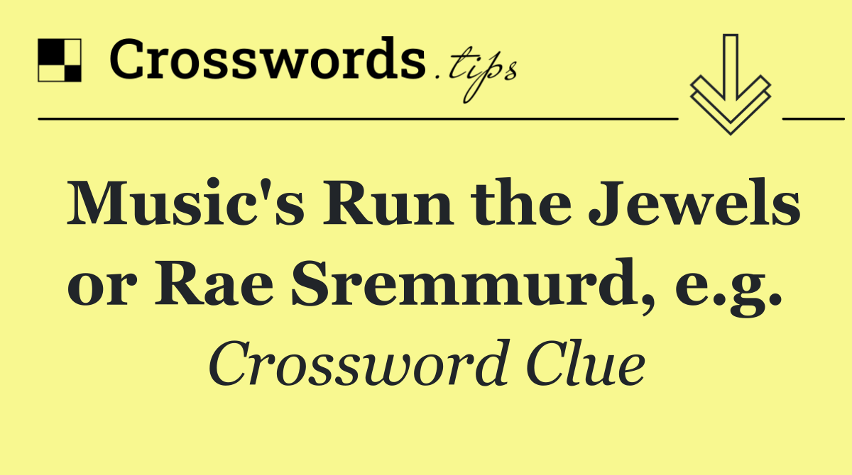 Music's Run the Jewels or Rae Sremmurd, e.g.