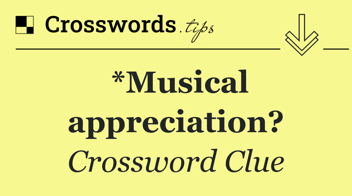 *Musical appreciation?