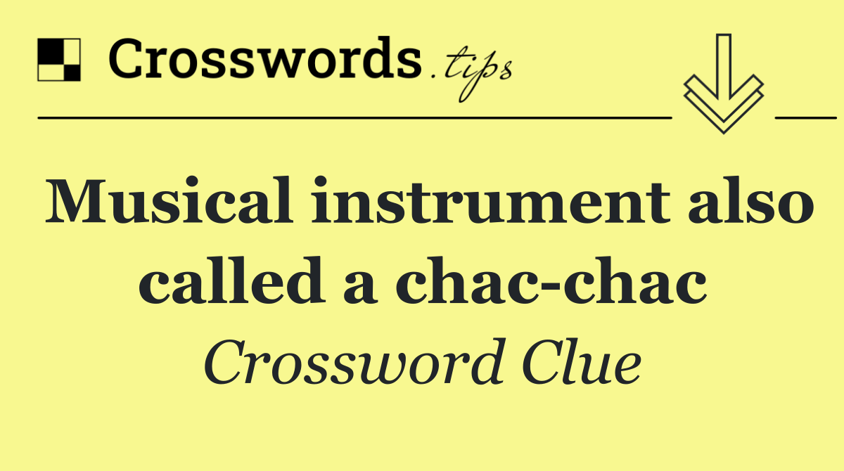 Musical instrument also called a chac chac