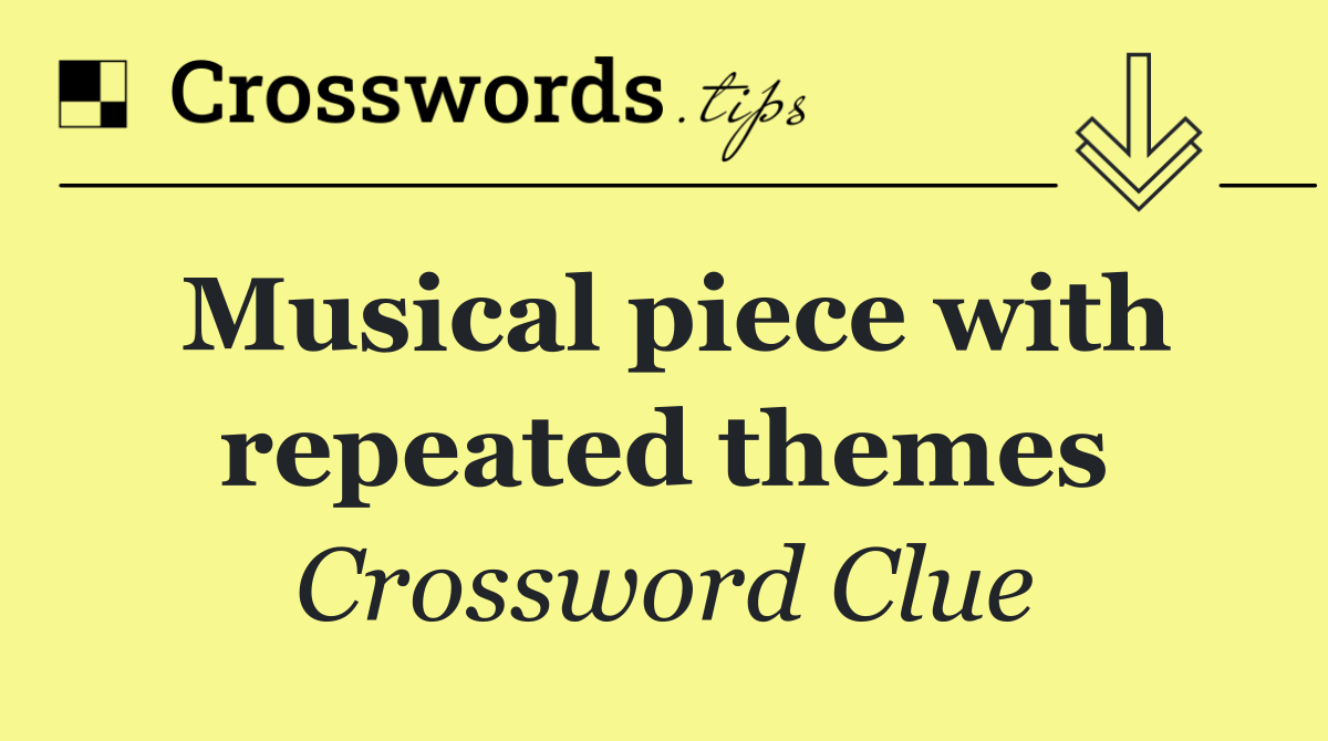 Musical piece with repeated themes - Crossword Clue Answer - May 27 2026