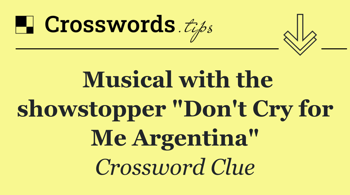 Musical with the showstopper "Don't Cry for Me Argentina"