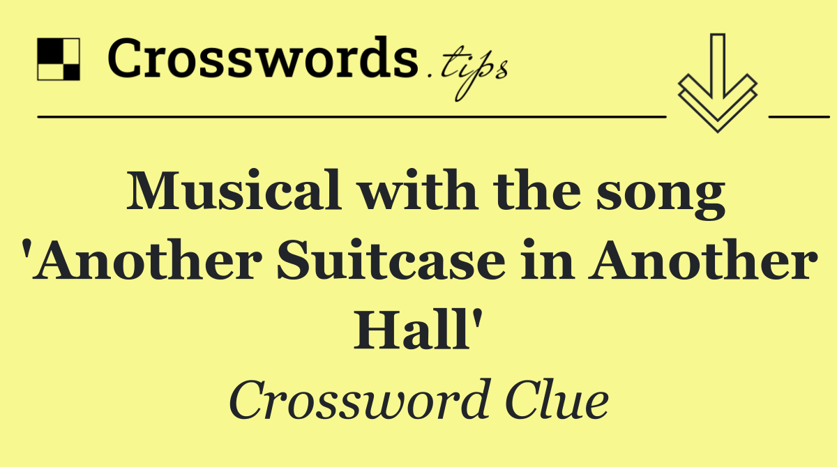 Musical with the song 'Another Suitcase in Another Hall'