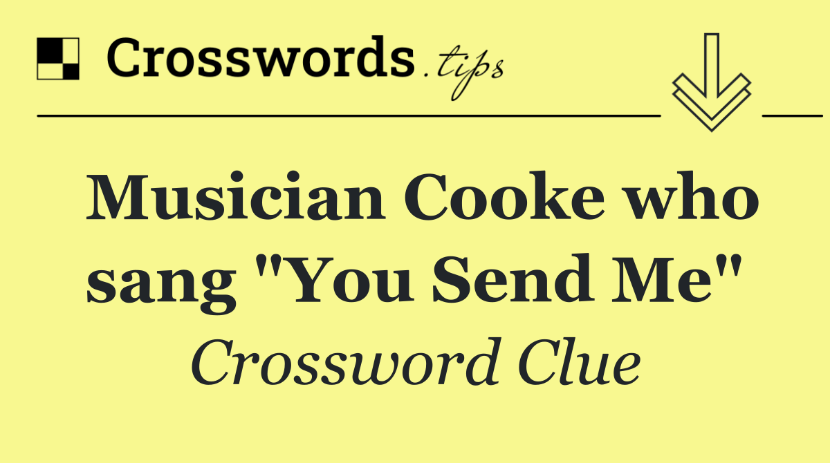 Musician Cooke who sang "You Send Me"