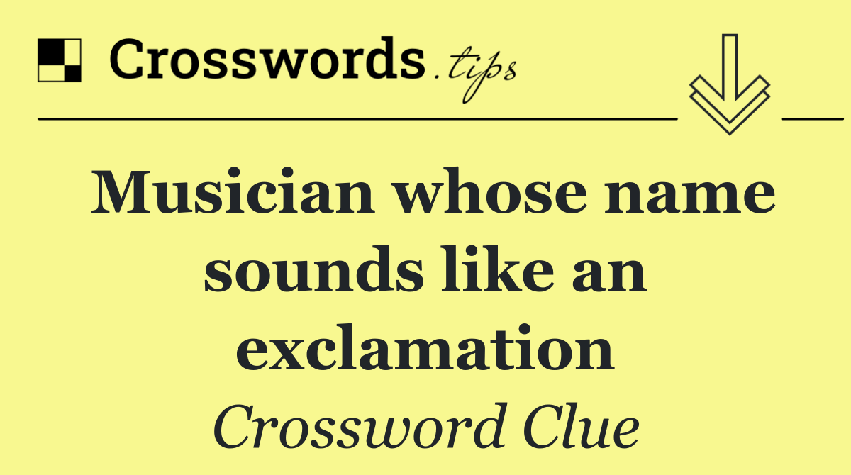 Musician whose name sounds like an exclamation